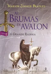 AS BRUMAS DE AVALON: LIVRO 2: A GRANDE RAINHA
