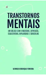 Transtornos mentais: um diálogo com a ansiedade, depressão, esquizofrenia, bipolaridade e borderne