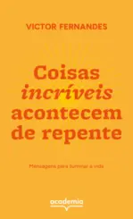 Coisas incríveis acontecem de repente Mensagens para iluminar a vida