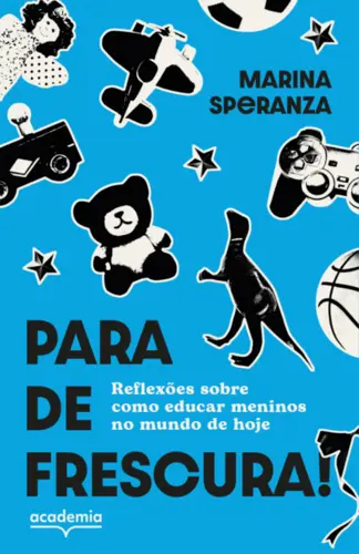 Para de frescura! Reflexões sobre como educar meninos no mundo de hoje