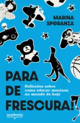 Para de frescura! Reflexões sobre como educar meninos no mundo de hoje