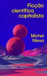 Ficção científica capitalista: Como os bilionários nos salvarão do fim do mundo