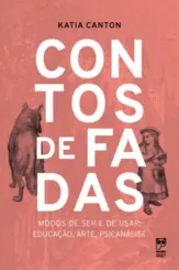 Contos de fadas: Modos de ser e de usar: educação, arte, psicanálise