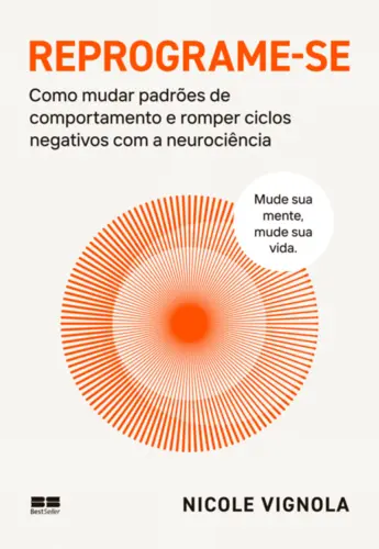 Reprograme-se: Como mudar padrões de comportamento e romper ciclos negativos com a neurociência