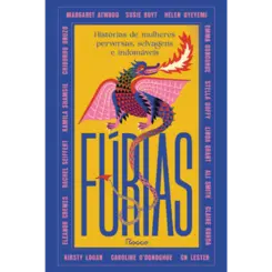Fúrias Histórias de mulheres perversas, selvagens e indomáveis