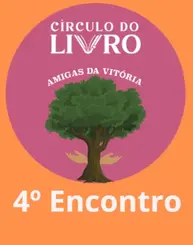 Círculo do livro Amigas da Vitória - 4º Encontro