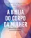 A Biblia do corpo da mulher