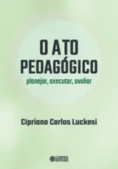 O Ato pedagógic: Planejar, executar, avaliar planejar, executar, avaliar