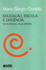 Educação, escola e docência: Novos tempos, novas atitudes