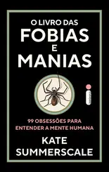 O Livro das fobias e manias: 99 obsessões para entender a mente humana