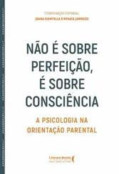 Não é sobre perfeição, é sobre consciência- A psicologia na orientação parental