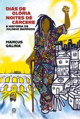 Dias de glória, noites de cárcere: A história de Julinho Barroso