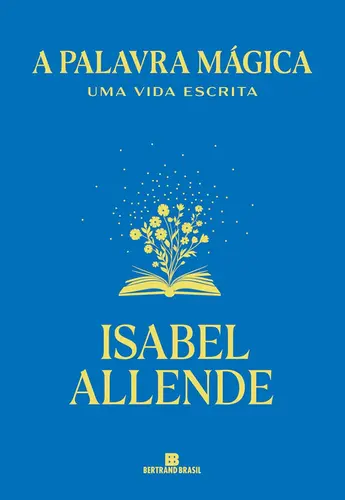 A palavra mágica: Uma vida escrita