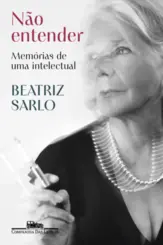 Não entender: Memórias de uma intelectual