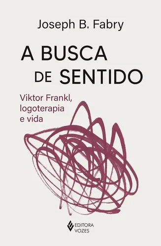 A Busca de sentido Viktor Frankl, logoterapia e vida
