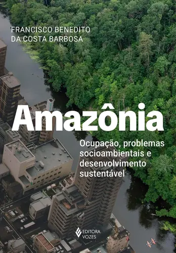 Amazônia: Ocupação, problemas socioambientais e desenvolvimento sustentável