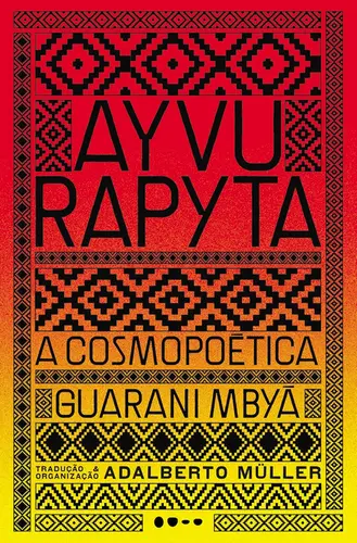 Ayvu Rapyta: A cosmopoética guarani mbyá (Edição bilíngue)