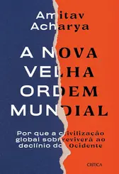 A Nova velha ordem mundial: Por que a civilização global sobreviverá ao declínio do Ociedente