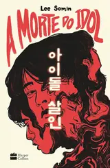 A Morte do idol: Um thriller sobre os bastidores do mundo do K-pop