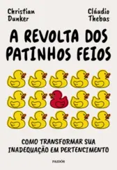 A revolta dos patinhos feios Como transformar sua inadequação em pertencimento
